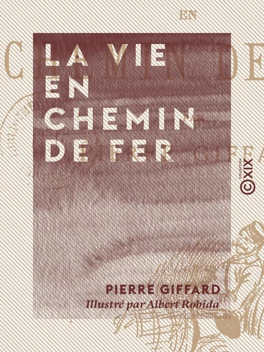 La Vie en chemin de fer - Pierre Giffard - Collection XIX