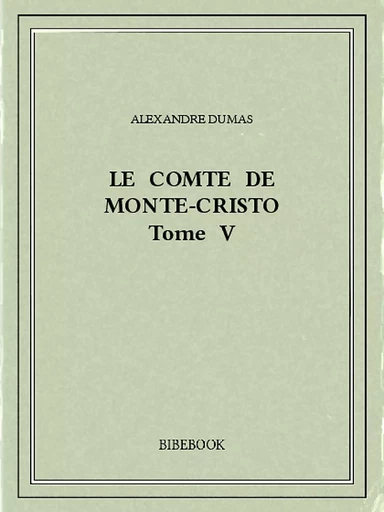 Le comte de Monte-Cristo V - Alexandre Dumas - Bibebook