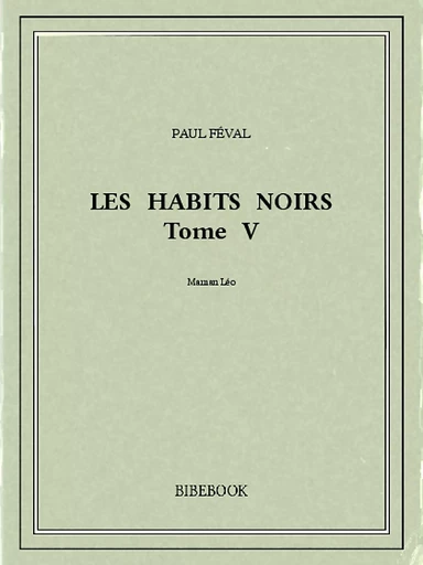 Les Habits Noirs V - Paul Féval - Bibebook