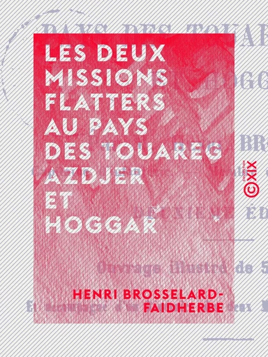 Les Deux Missions Flatters au pays des Touareg Azdjer et Hoggar - Henri Brosselard-Faidherbe - Collection XIX