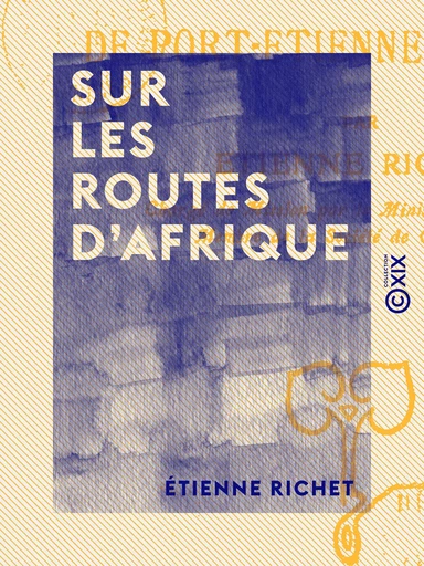 Sur les routes d'Afrique - Étienne Richet - Collection XIX