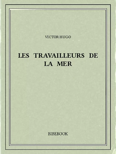 Les travailleurs de la mer - Victor Hugo - Bibebook