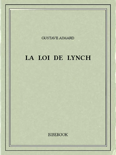 La loi de Lynch - Gustave Aimard - Bibebook