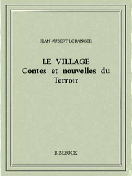 Le village : contes et nouvelles du Terroir