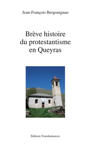 Brève histoire du protestantisme en Queyras - Jean-François Bergouignan - Transhumances