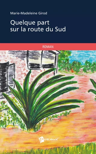 Quelque part sur la route du Sud - Marie-Madeleine Girod - Publibook