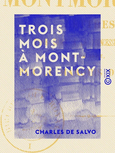 Trois mois à Montmorency - Charles de Salvo - Collection XIX