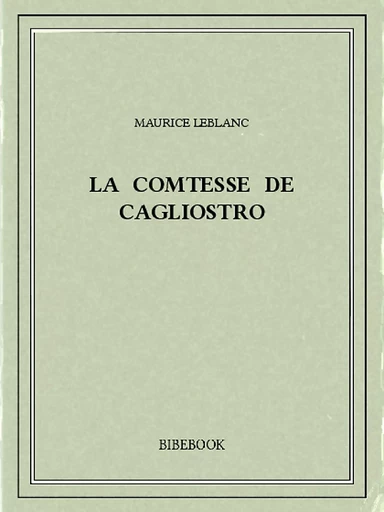 La comtesse de Cagliostro - Maurice Leblanc - Bibebook