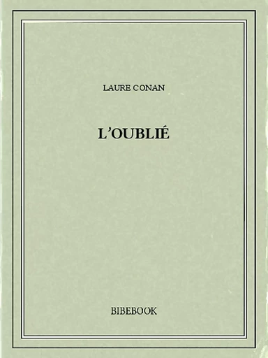 L'oublié - Laure Conan - Bibebook