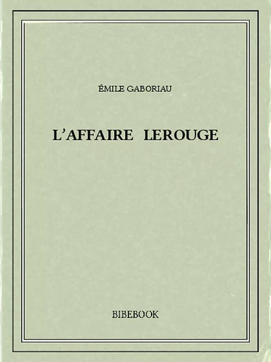 L'affaire Lerouge - Emile Gaboriau - Bibebook