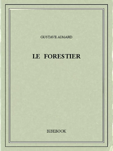 Le forestier - Gustave Aimard - Bibebook