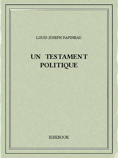 Un testament politique - Louis-Joseph Papineau - Bibebook