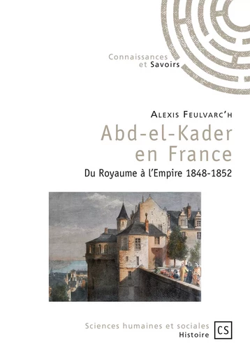 Abd-el-Kader en France - Alexis Feulvarc'H - Connaissances & Savoirs