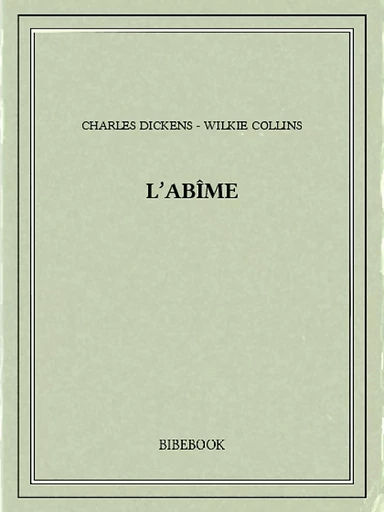 L'abîme - Charles Dickens, Wilkie Collins - Bibebook