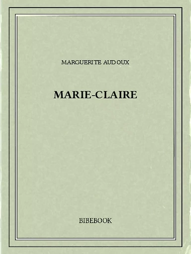 Marie-Claire - Marguerite Audoux - Bibebook