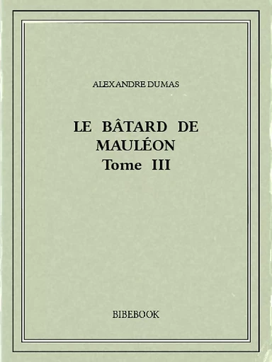 Le bâtard de Mauléon III - Alexandre Dumas - Bibebook