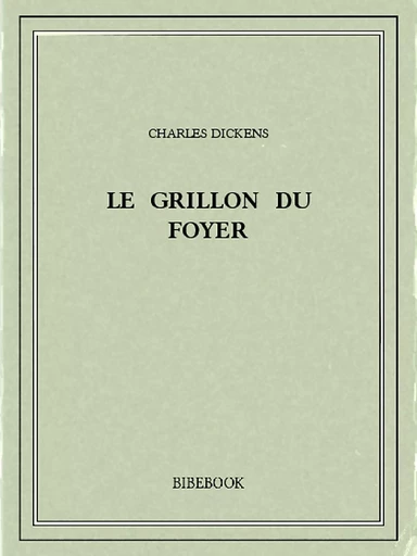 Le Grillon du Foyer - Charles Dickens - Bibebook