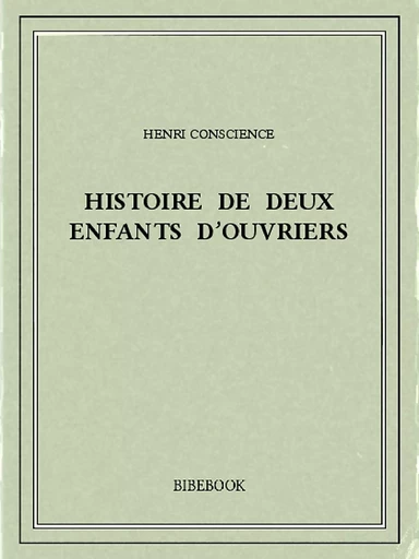 Histoire de deux enfants d'ouvriers - Henri Conscience - Bibebook