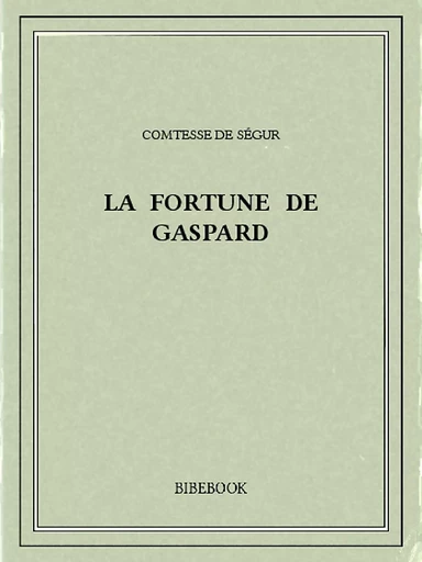 La fortune de Gaspard - Comtesse De Ségur - Bibebook