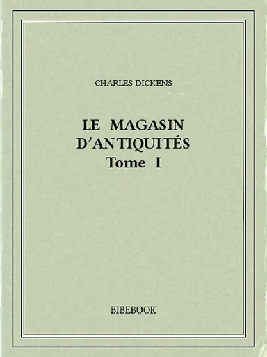 Le magasin d'antiquités I - Charles Dickens - Bibebook