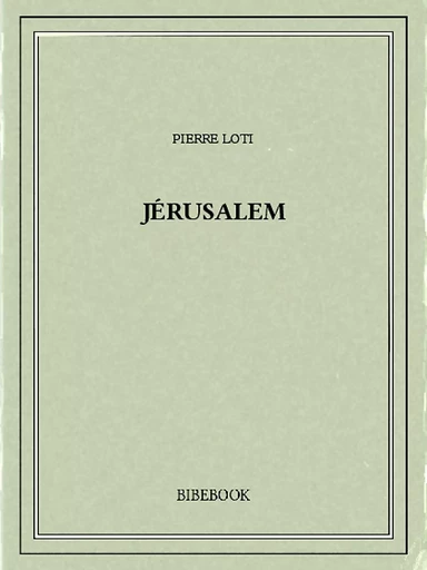 Jérusalem - Pierre Loti - Bibebook