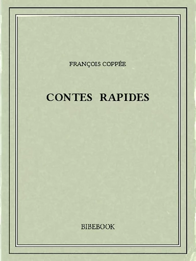 Contes rapides - François Coppée - Bibebook