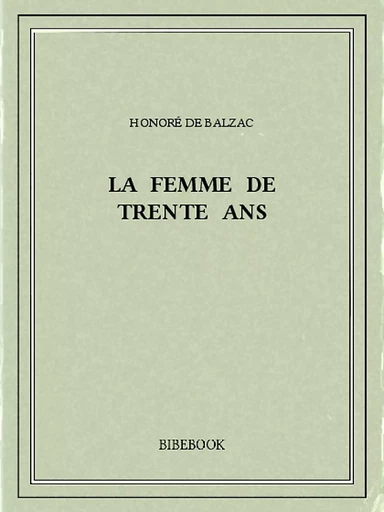 La femme de trente ans - Honoré de Balzac - Bibebook