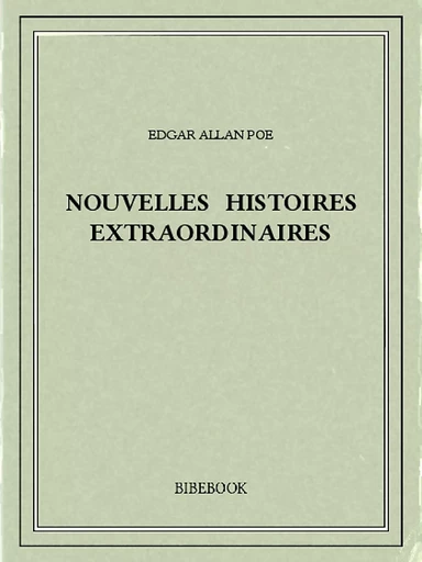 Nouvelles histoires extraordinaires - Edgar Allan Poe - Bibebook