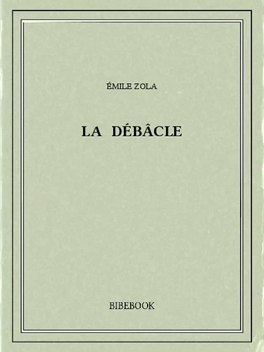 La débâcle - Émile Zola - Bibebook