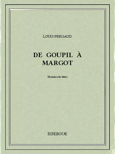 De Goupil à Margot - Louis Pergaud - Bibebook