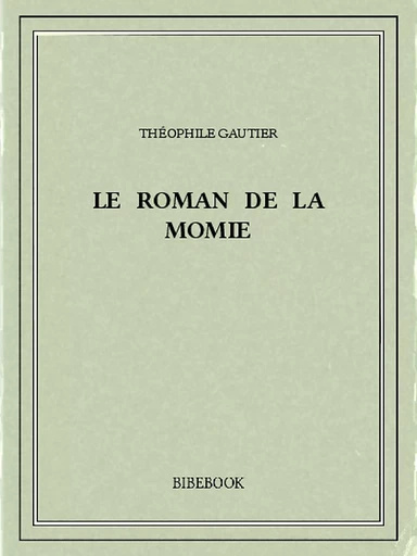 Le roman de la momie - Théophile Gautier - Bibebook