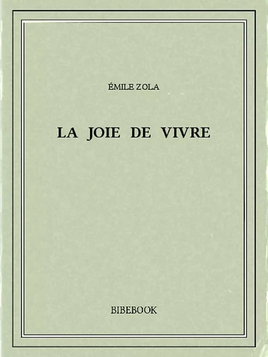 La joie de vivre - Emile Zola - Bibebook