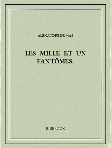 Les mille et un fantômes. - Alexandre Dumas - Bibebook