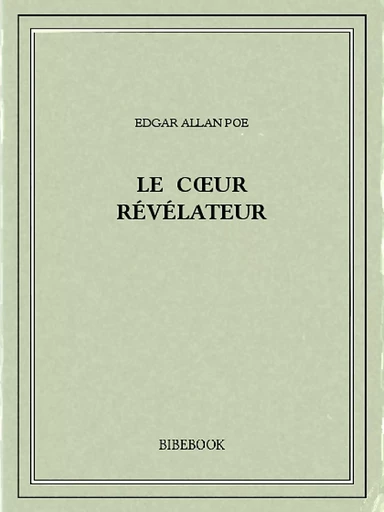 Le cœur révélateur - Edgar Allan Poe - Bibebook