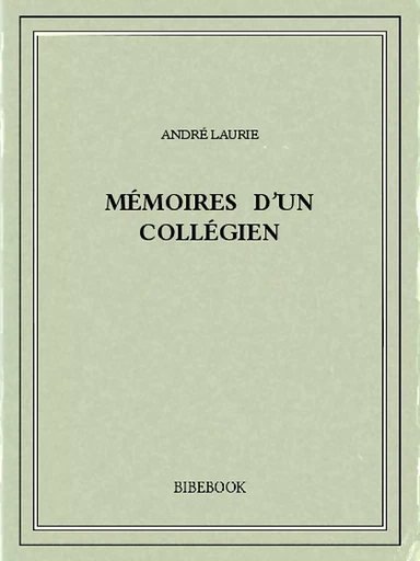 Mémoires d’un collégien - André Laurie - Bibebook