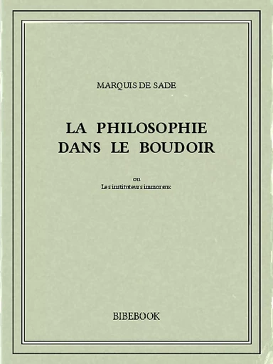 La Philosophie dans le boudoir - Marquis De Sade - Bibebook