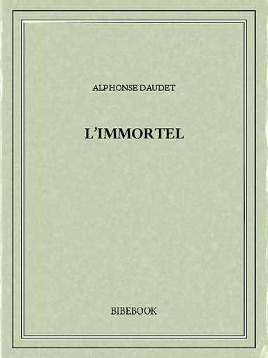 L'Immortel - Alphonse Daudet - Bibebook