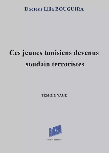 Ces jeunes tunisiens devenus soudain terroristes - Docteur Lilia BOUGUIRA - Éditions Auteurs d'Aujourd'hui