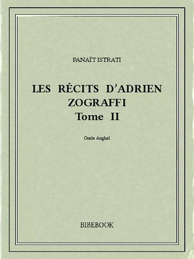 Les récits d’Adrien Zograffi II - Panaït Istrati - Bibebook