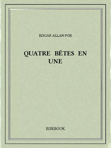 Quatre bêtes en une - Edgar Allan Poe - Bibebook