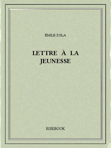 Lettre à la jeunesse - Émile Zola - Bibebook