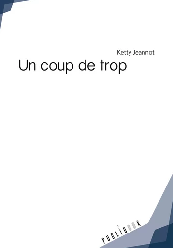 Un coup de trop - Ketty Jeannot - Publibook