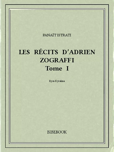 Les récits d’Adrien Zograffi I - Panaït Istrati - Bibebook