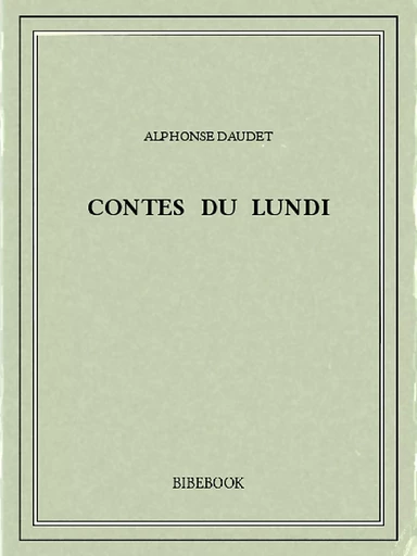 Contes du lundi - Alphonse Daudet - Bibebook