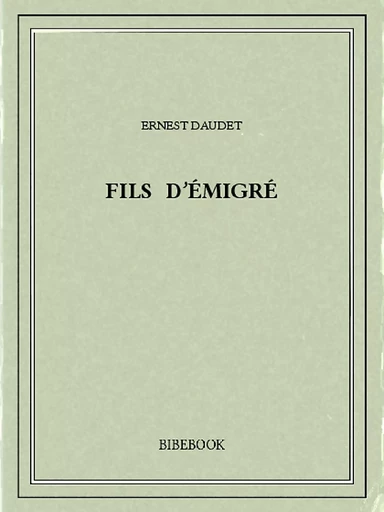 Fils d'émigré - Ernest Daudet - Bibebook