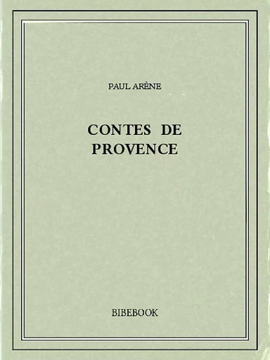 Contes de Provence - Paul Arène - Bibebook