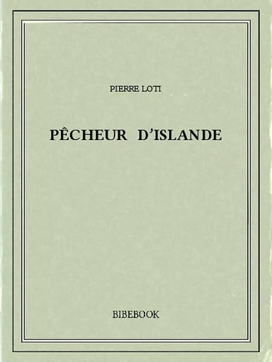 Pêcheur d’Islande - Pierre Loti - Bibebook