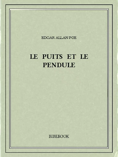 Le puits et le pendule - Edgar Allan Poe - Bibebook