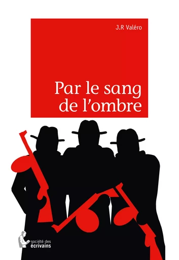 Par le sang de l'ombre - J.R Valéro - Société des écrivains