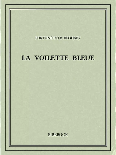 La voilette bleue - Fortuné Du Boisgobey - Bibebook